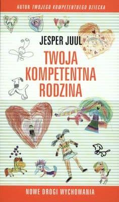Twoja kompetentna rodzina Nowe drogi wychowania - Jesper Juul