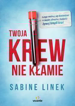 Twoja krew nie kłamie Czego możesz się dowiedzieć o swoim zdrowiu z badania żywej kropli krwi - Sabine Linek