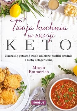 Twoja kuchnia w wersji keto - Maria Emmerich