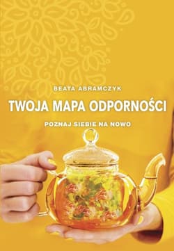 Twoja mapa odporności Poznaj siebie na nowo - Beata Abramczyk