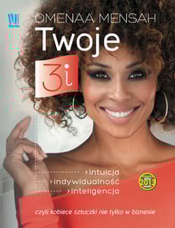 Twoje 3i Intuicja, indywidualność, inteligencja, czyli kobiece sztuczki nie tylko w biznesie - Omenaa Mensah