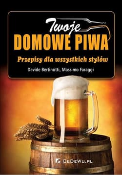 Twoje domowe piwa Przepisy dla wszystkich stylów - Faraggi Massimo