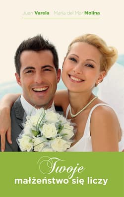 Twoje małżeństwo się liczy Tajemnica udanego związku - Varela Juan, Molina María del Mar