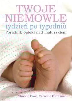 Twoje niemowlę tydzień po tygodniu Poradnik opieki nad maluszkiem