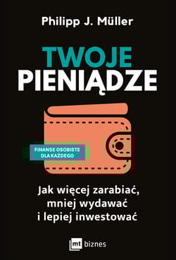 Twoje pieniądze Jak więcej zarabiać, mniej wydawać i lepiej inwestować - Müller Philipp J.