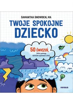 Twoje spokojne dziecko. 50 ćwiczeń, które pomogą dzieciom opanować złość - ebook - Samantha Snowden MA