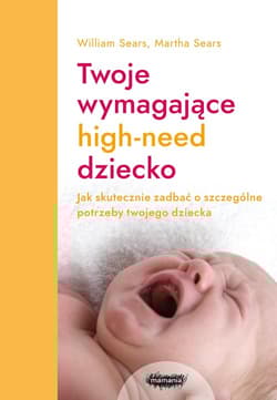 Twoje wymagające HIGH-NEED dziecko - William Sears, Martha Sears
