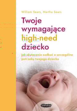 Twoje wymagające HIGH-NEED dziecko - William Sears, Martha Sears