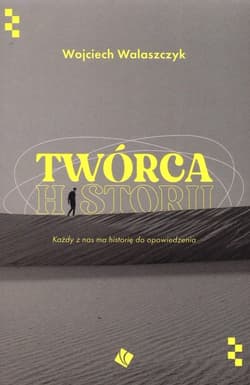 Twórca historii Każdy z nas ma historię do opowiedzenia - Walaszczyk Wojciech