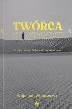 Twórca historii Każdy z nas ma historię do opowiedzenia - Walaszczyk Wojciech
