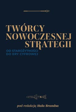 Twórcy nowoczesnej strategii. Od starożytności do ery cyfrowej - Brands Hal