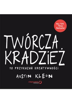 Twórcza kradzież 10 przykazań kreatywności - Austin Kleon