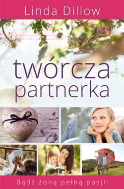 Twórcza partnerka Bądź żoną pełną pasji! - Dillow Linda