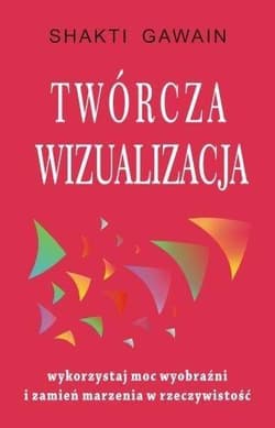Twórcza wizualizacja - Shakti Gawain