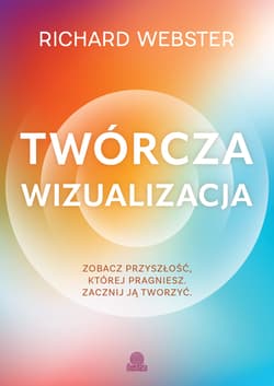 Twórcza wizualizacja. Jak przyciągnąć to, czego pragniesz - Richard Webster