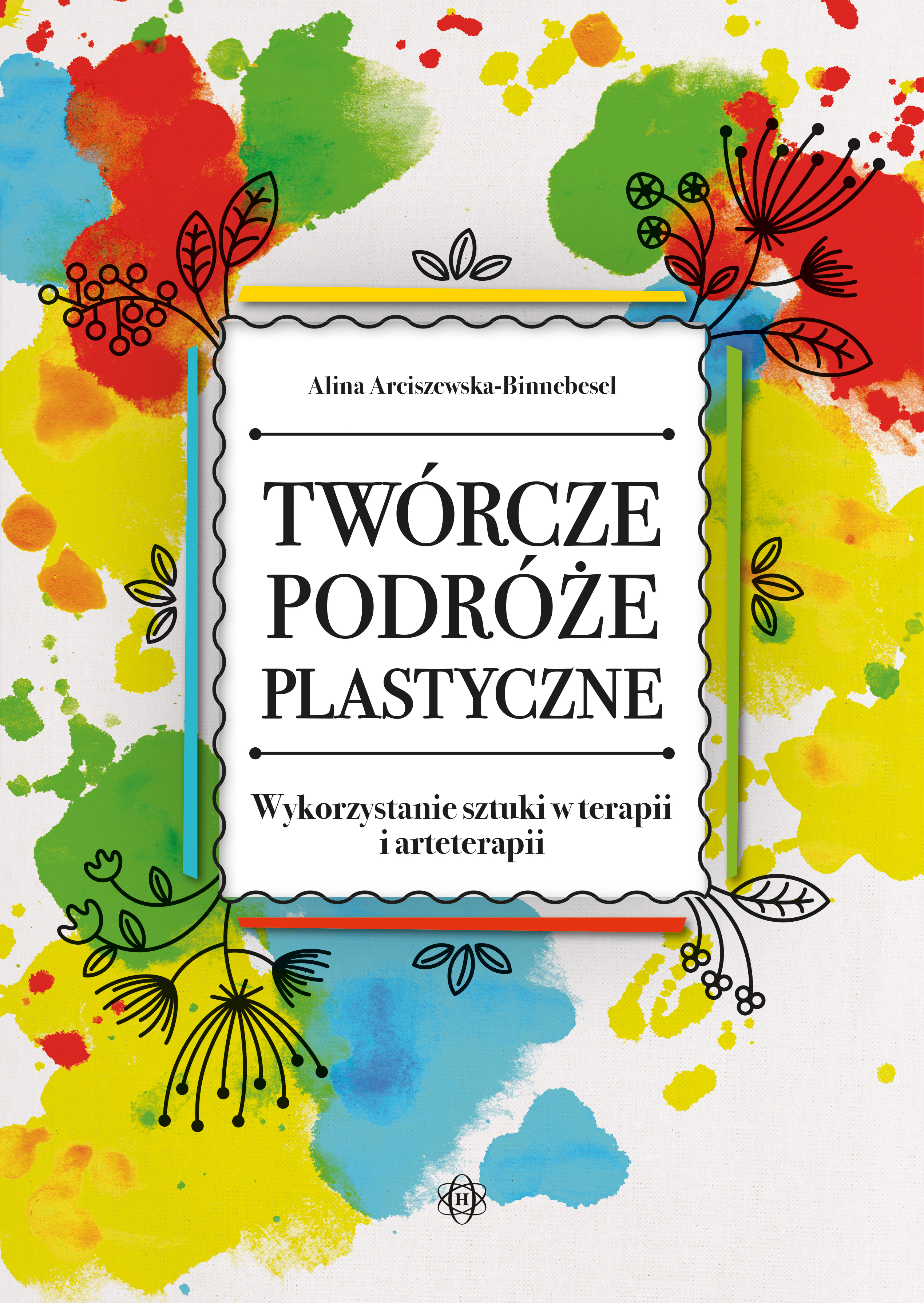 Twórcze podróże plastyczne. Wykorzystanie sztuki w terapii i arteterapii - Alina Arciszewska-Binnebesel