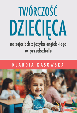 Twórczość dziecięca na zajęciach z języka angielskiego w przedszkolu - Klaudia Kasowska