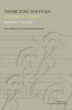 Twórczość poetycka Leopolda Staffa Konteksty i relacje - Opracowanie Zbiorowe