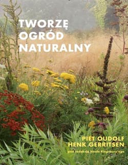 Tworzę ogród naturalny - Oudolf Piet, Gerritsen Henk