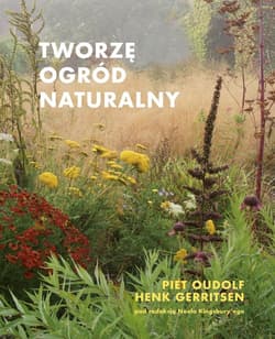 Tworzę ogród naturalny - Oudolf Piet, Gerritsen Henk