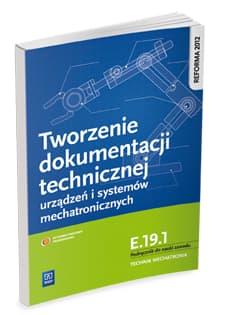 Tworzenie dokumentacji technicznej urządzeń i systemów mechatronicznych  E.19.1. Podręcznik do nauki zawodu technik mechatronik Technikum - Dziurski Robert