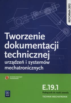 Tworzenie dokumentacji technicznej urządzeń i systemów mechatronicznych  E.19.1. Podręcznik do nauki zawodu technik mechatronik Technikum - Dziurski Robert