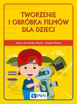 Tworzenie i obróbka filmów dla dzieci - Alicja Żarowska-Mazur, Mazur Dawid