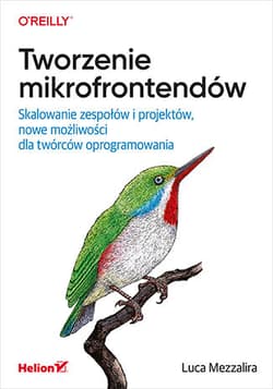 Tworzenie mikrofrontendów. Skalowanie zespołów i projektów, nowe możliwości dla twórców oprogramowania - Luca Mezzalira