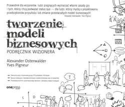 Tworzenie modeli biznesowych Podręcznik wizjonera