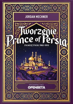 Tworzenie Prince of Persia. Pamiętnik 1985-1993 - Jordan Mechner
