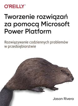 Tworzenie rozwiązań za pomocą Microsoft Power Platform. Rozwiązywanie codziennych problemów w przedsiębiorstwie - Jason Rivera
