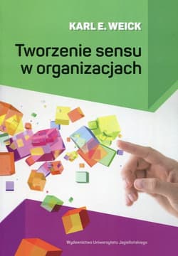 Tworzenie sensu w organizacjach - Weick Karl E.