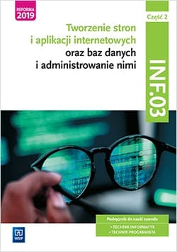 Tworzenie stron i aplikacji internetowych oraz baz danych i administrowanie nimi. Kwalifikacja INF.03. Podręcznik do nauki zawodu technik informatyk i technik programista. Część 2