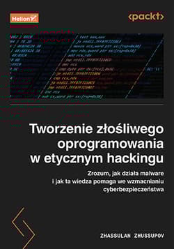 Tworzenie złośliwego oprogramowania w etycznym hackingu. Zrozum, jak działa malware i jak ta wiedza pomaga we wzmacnianiu cyberbezpieczeństwa - Zhassulan Zhussupov