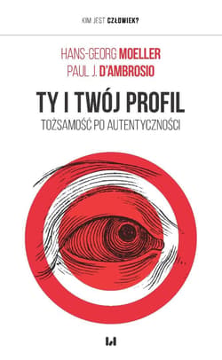 Ty i twój profil Tożsamość po autentyczności - Moeller Hans-Georg,  D’Ambrosio Paul J.