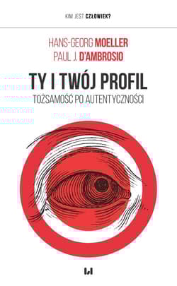 Ty i twój profil Tożsamość po autentyczności - Moeller Hans-Georg,  D’Ambrosio Paul J.
