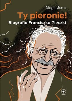Ty pieronie! Biografia Franciszka Pieczki - Magda Jaros