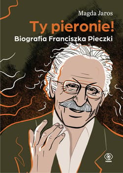 Ty pieronie! Biografia Franciszka Pieczki - ebook - Magda Jaros