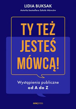 Ty też jesteś mówcą! Wystąpienia publiczne od A do Z - ebook - Lidia Buksak
