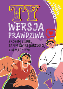 Ty. Wersja prawdziwa. Zrozum siebie, zanim świat powie Ci, kim masz być - Lilka Poncyliusz-Guranowska