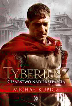 Tyberiusz Cesarstwo nad przepaścią - Michał Kubicz