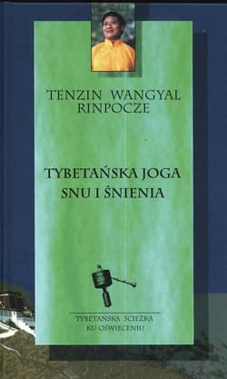 Tybetańska joga snu i śnienia Tybetańska ścieżka ku Oświeceniu - Tenzin Wangyal  Rinpocze