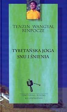 Tybetańska joga snu i śnienia Tybetańska ścieżka ku Oświeceniu - Tenzin Wangyal  Rinpocze