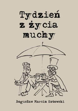 Tydzień z życia muchy - Kotowski Bogusław Marcin