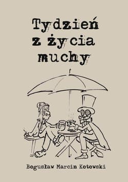 Tydzień z życia muchy - Kotowski Bogusław Marcin