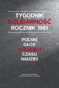 Tygodnik Solidarność rocznik 1981 Polski głos wolności w czasie nadziei