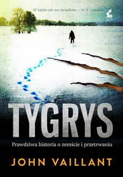 Tygrys Prawdziwa historia o zemście i przetrwaniu - John Vaillant