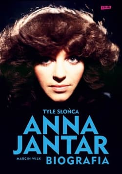 Tyle słońca. Anna Jantar. Biografia - Marcin Wilk