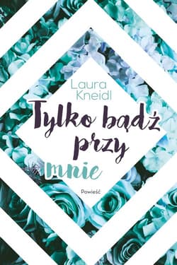 Tylko bądź przy mnie - Kneidl Laura