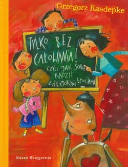 Tylko bez całowania czyli jak sobie radzić z niektórymi emocjami